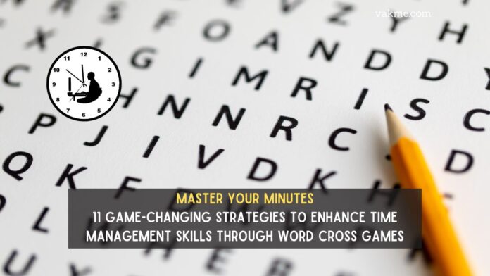 Master Your Minutes 11 Game-Changing Strategies to Enhance Time Management Skills through Word Cross Games