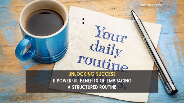 Unlocking Success 11 Powerful Benefits of Embracing a Structured Routine